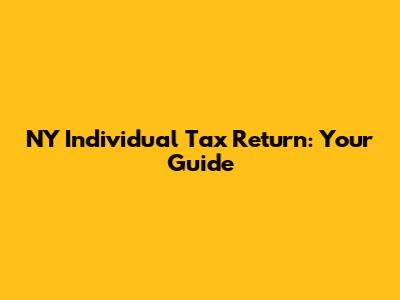 NY Individual Tax Return: Your Guide
