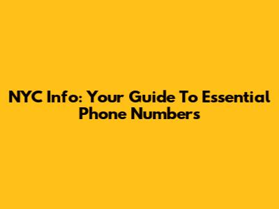 NYC Info: Your Guide To Essential Phone Numbers
