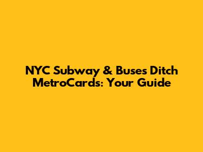 NYC Subway & Buses Ditch MetroCards: Your Guide