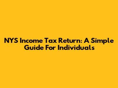 NYS Income Tax Return: A Simple Guide For Individuals