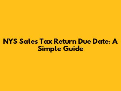 NYS Sales Tax Return Due Date: A Simple Guide