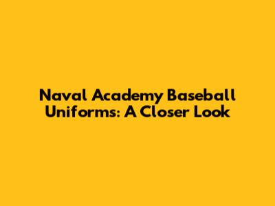 Naval Academy Baseball Uniforms: A Closer Look