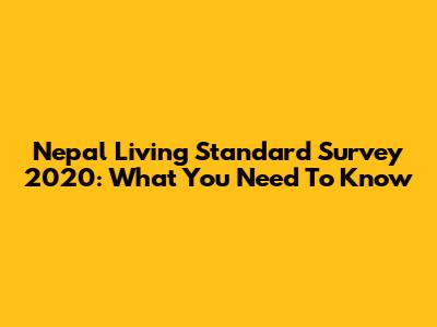 Nepal Living Standard Survey 2020: What You Need To Know