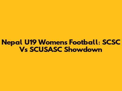 Nepal U19 Women's Football: SCSC Vs SCUSASC Showdown