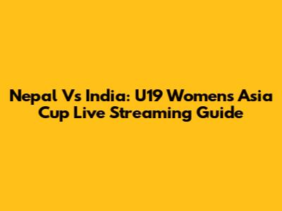 Nepal Vs India: U19 Women's Asia Cup Live Streaming Guide