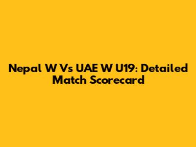 Nepal W Vs UAE W U19: Detailed Match Scorecard
