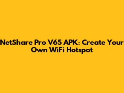 NetShare Pro V65 APK: Create Your Own WiFi Hotspot