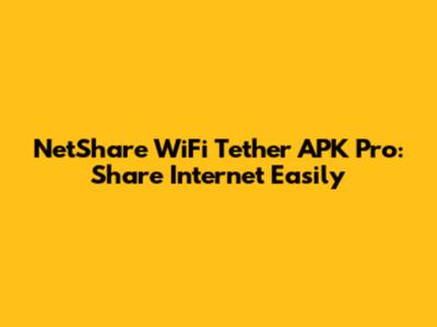 NetShare WiFi Tether APK Pro: Share Internet Easily
