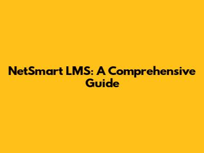 NetSmart LMS: A Comprehensive Guide