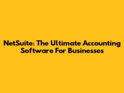 NetSuite: The Ultimate Accounting Software For Businesses