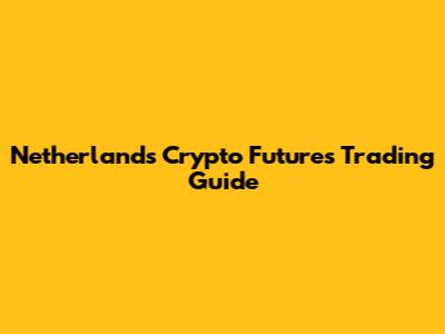 Netherlands Crypto Futures Trading Guide