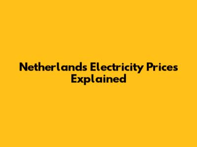 Netherlands Electricity Prices Explained