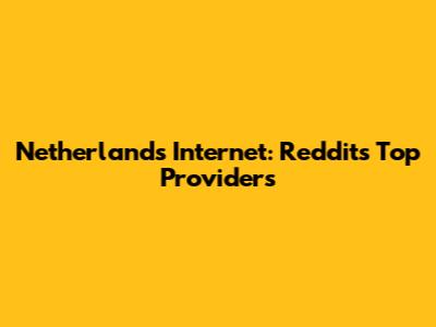 Netherlands Internet: Reddit's Top Providers