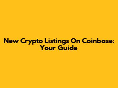 New Crypto Listings On Coinbase: Your Guide