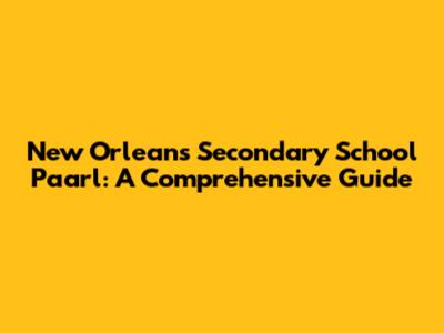 New Orleans Secondary School Paarl: A Comprehensive Guide