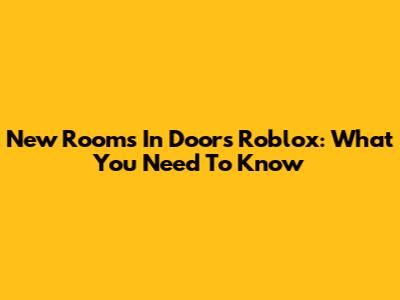 New Rooms In Doors Roblox: What You Need To Know