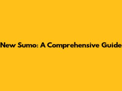 New Sumo: A Comprehensive Guide
