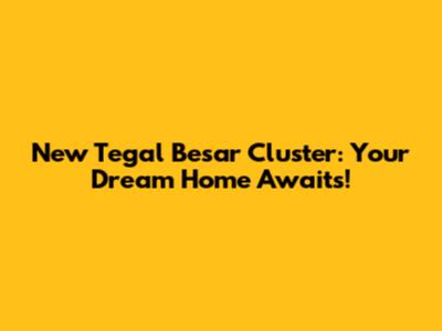 New Tegal Besar Cluster: Your Dream Home Awaits!