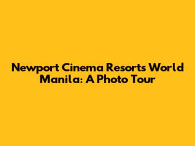 Newport Cinema Resorts World Manila: A Photo Tour