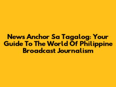 News Anchor Sa Tagalog: Your Guide To The World Of Philippine Broadcast Journalism