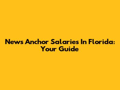 News Anchor Salaries In Florida: Your Guide