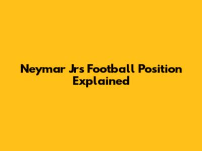 Neymar Jr's Football Position Explained