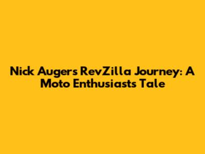 Nick Auger's RevZilla Journey: A Moto Enthusiast's Tale