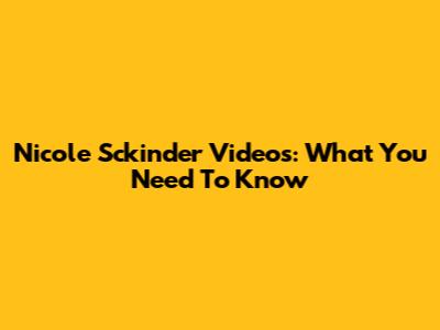 Nicole Sckinder Videos: What You Need To Know