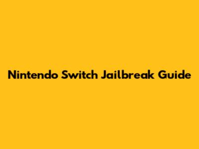 Nintendo Switch Jailbreak Guide