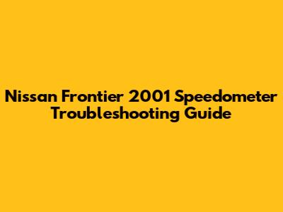 Nissan Frontier 2001 Speedometer Troubleshooting Guide
