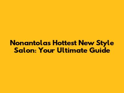 Nonantola's Hottest New Style Salon: Your Ultimate Guide