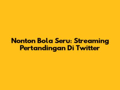 Nonton Bola Seru: Streaming Pertandingan Di Twitter
