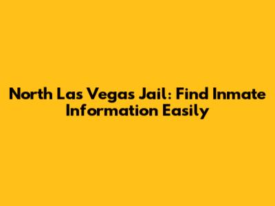 North Las Vegas Jail: Find Inmate Information Easily