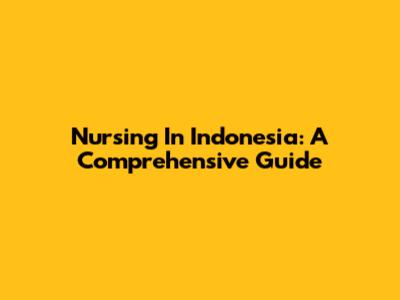 Nursing In Indonesia: A Comprehensive Guide