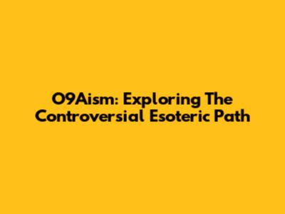 O9Aism: Exploring The Controversial Esoteric Path