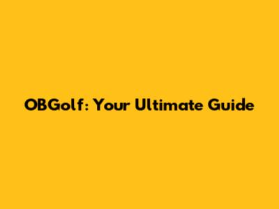 OBGolf: Your Ultimate Guide