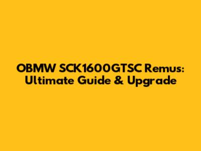 OBMW SCK1600GTSC Remus: Ultimate Guide & Upgrade