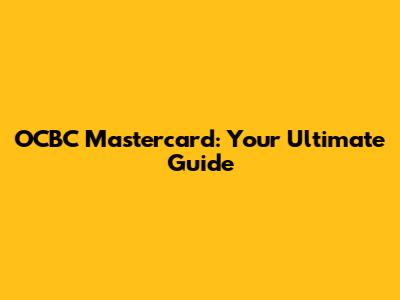 OCBC Mastercard: Your Ultimate Guide