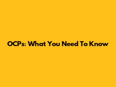 OCPs: What You Need To Know