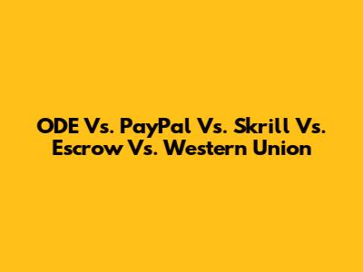 ODE Vs. PayPal Vs. Skrill Vs. Escrow Vs. Western Union