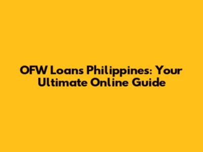 OFW Loans Philippines: Your Ultimate Online Guide