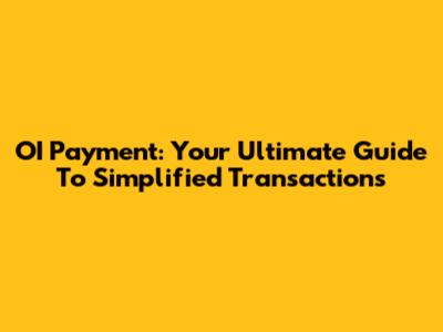 OI Payment: Your Ultimate Guide To Simplified Transactions