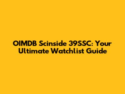 OIMDB Scinside 39SSC: Your Ultimate Watchlist Guide