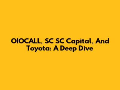 OIOCALL, SC SC Capital, And Toyota: A Deep Dive