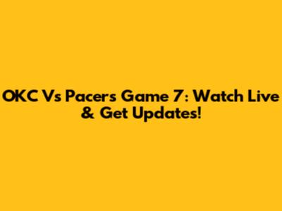 OKC Vs Pacers Game 7: Watch Live & Get Updates!