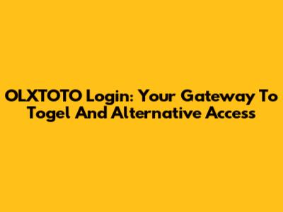 OLXTOTO Login: Your Gateway To Togel And Alternative Access