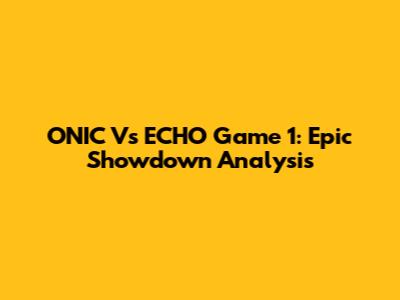 ONIC Vs ECHO Game 1: Epic Showdown Analysis