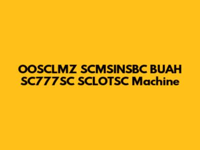 OOSCLMZ SCMSINSBC BUAH SC777SC SCLOTSC Machine