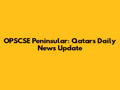OPSCSE Peninsular: Qatar's Daily News Update