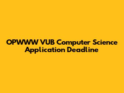 OPWWW VUB Computer Science Application Deadline